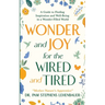 Wonder and Joy for the Wired and Tired: A Guide to Finding Inspiration and Well-Being in a Wonder-Filled World