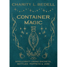 Container Magic: Spellcraft Using Sachets, Bottles, Poppets & Jars