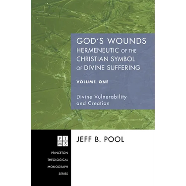 God's Wounds: Hermeneutic of the Christian Symbol of Divine Suffering, Volume One: Divine Vulnerability and Creation