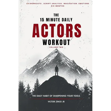 The 15 Minute Daily Actors Workout Six Months Volume Two: The Daily Habit of Sharpening Your Tools