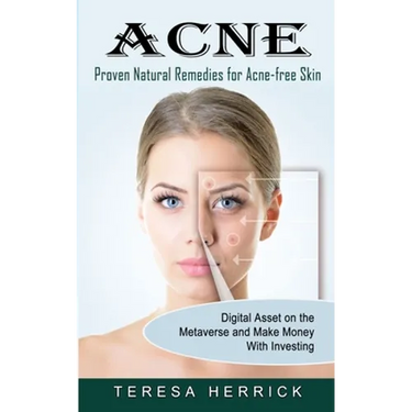 Acne: Proven Natural Remedies for Acne-free Skin (Learn About the Most Recent Updated Natural Acne)