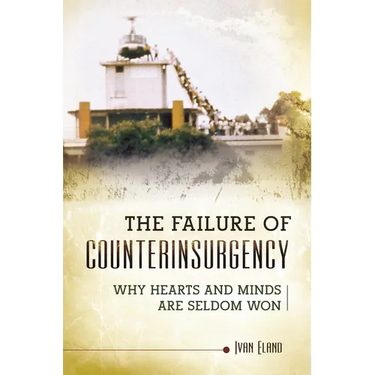 The Failure of Counterinsurgency: Why Hearts and Minds Are Seldom Won