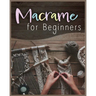 Macramé for Beginners: Step-by-Step Projects for the New Knot Artist