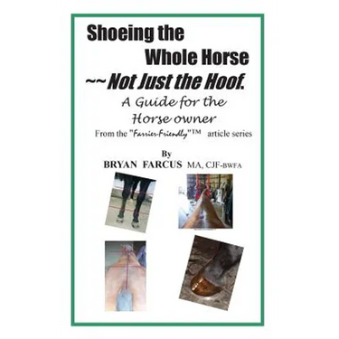 Shoeing the Whole Horse, Not just the Hoof: A guide for the horse owner