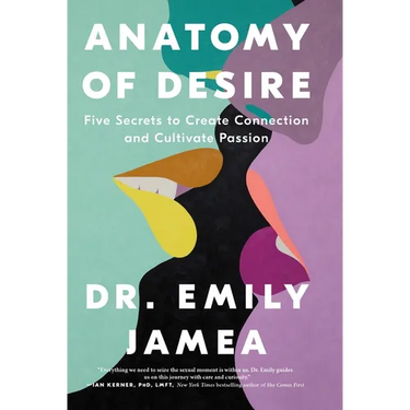 Anatomy of Desire: Five Secrets to Create Connection and Cultivate Passion