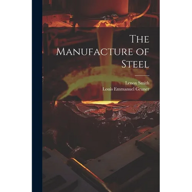 The Manufacture of Steel