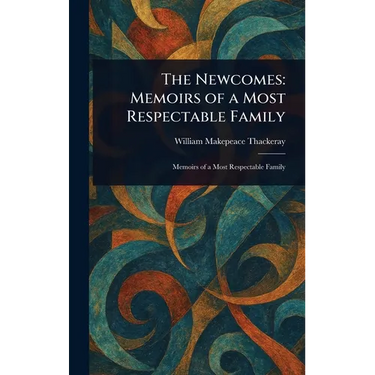 The Newcomes: Memoirs of a Most Respectable Family