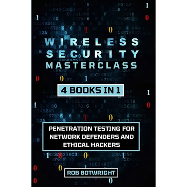 Wireless Security Masterclass: Penetration Testing For Network Defenders And Ethical Hackers