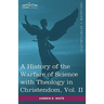 A History of the Warfare of Science with Theology in Christendom, Vol. II (in Two Volumes)