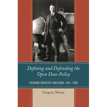 Defining and Defending the Open Door Policy: Theodore Roosevelt and China, 1901-1909