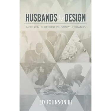 Husbands by Design: A Biblical Blueprint of Godly Husbands