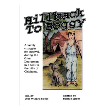 Hillback to Boggy: A Family Struggles for Survival, During the Great Depression, in a Tent in the Hills of Oklahoma