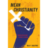 Mean Christianity: Finding Our Way Back to Christ's Likeness