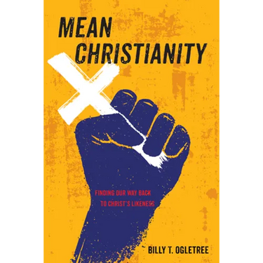 Mean Christianity: Finding Our Way Back to Christ's Likeness