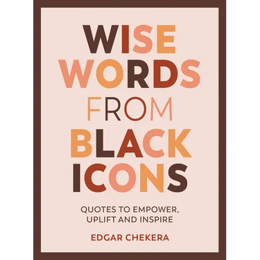 Wise Words from Black Icons: Quotes to Empower, Uplift and Inspire