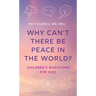Why Can't There Be Peace in the World?: Children's Questions for God