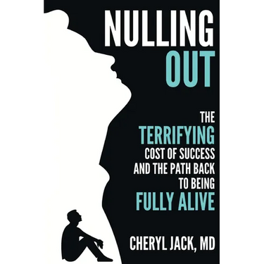 Nulling Out: The Terrifying Cost of Success and The Path Back to Being Fully Alive