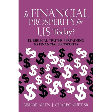Is Financial Prosperity for Us Today?: 12 Biblical Truths Pertaining to Financial Prosperity