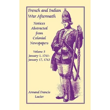 French and Indian War Aftermath: Notices Abstracted from Colonial Newspapers, Volume 5