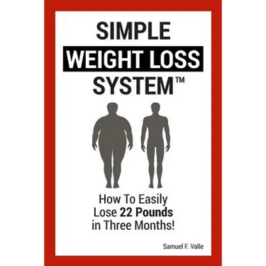 Simple Weight Loss System: How To Easily Lose 22 Pounds in Three Months!