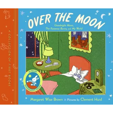 Over the Moon: A Collection of First Books; Goodnight Moon, the Runaway Bunny, and My World
