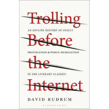 Trolling Before the Internet: An Offline History of Insult, Provocation, and Public Humiliation in the Literary Classics