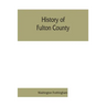 History of Fulton County: embracing early discoveries, the advance of civilization, the labors and triumphs of Sir William Johnson, the inceptio