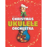 Christmas Ukulele Orchestra: 10 Easy Tunes Arranged for Ukulele Orchestra (3 Ukuleles + Bass)