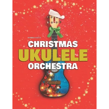 Christmas Ukulele Orchestra: 10 Easy Tunes Arranged for Ukulele Orchestra (3 Ukuleles + Bass)