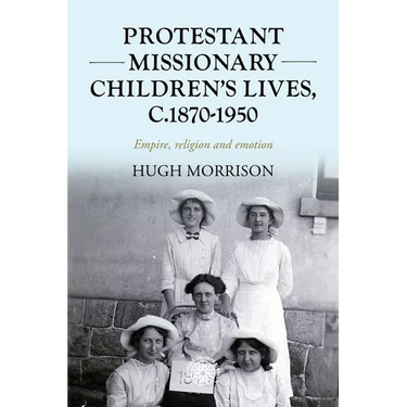 Protestant Missionary Children's Lives, C.1870-1950: Empire, Religion and Emotion