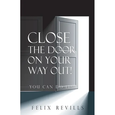 Close the Door on Your Way Out!: You Can Do It!