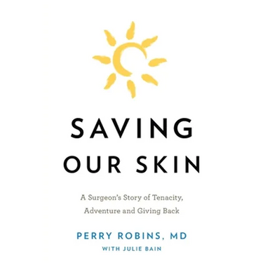 Saving Our Skin: A Surgeon's Story of Tenacity, Adventure and Giving Back