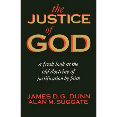 The Justice of God: A Fresh Look at the Old Doctrine of Justification by Faith