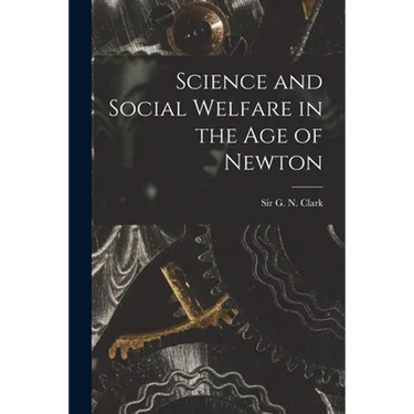 Science and Social Welfare in the Age of Newton