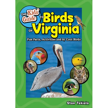 The Kids' Guide to Birds of Virginia: Fun Facts, Activities and 87 Cool Birds