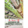 The Basics Of Greenhouse And Hydroponics Gardening: The Ultimate Beginner's Guide to Grow Vegetables, Fruits, Flowers and Herbs at Home: Greenhouse Es
