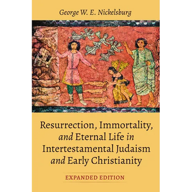 Resurrection, Immortality, and Eternal Life in Intertestamental Judaism and Early Christianity, Expanded Ed.