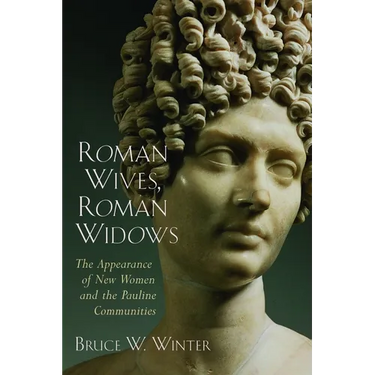Roman Wives, Roman Widows: The Appearance of New Women and the Pauline Communities