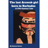 The Last Arawak girl born in Barbados - A 17th Century Tale