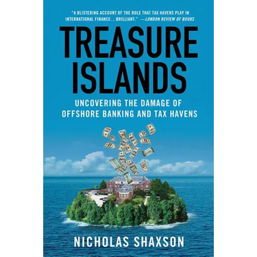 Treasure Islands: Uncovering the Damage of Offshore Banking and Tax Havens