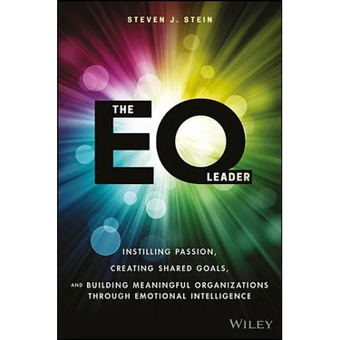 The EQ Leader: Instilling Passion, Creating Shared Goals, and Building Meaningful Organizations Through Emotional Intelligence