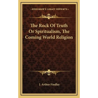 The Rock Of Truth Or Spiritualism, The Coming World Religion