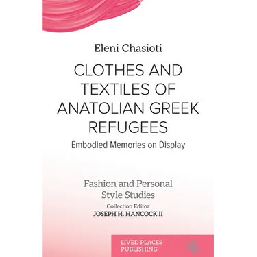 Clothes and Textiles of Anatolian Greek Refugees: Embodied Memories on Display