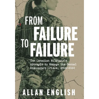 From Failure to Failure: The Canadian Military's Attempts to Manage Its Sexual Misconduct Crises, 2000-2022