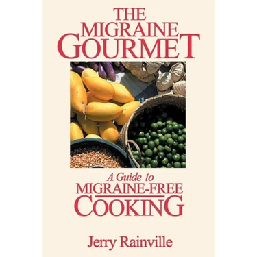 The Migraine Gourmet: A Guide to Migraine-Free Cooking