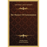 The Mystery Of Fermentation