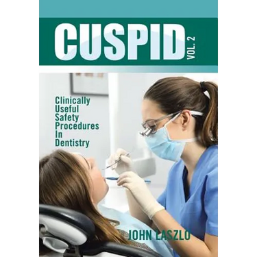 Cuspid Volume 2: Clinically Useful Safety Procedures in Dentistry