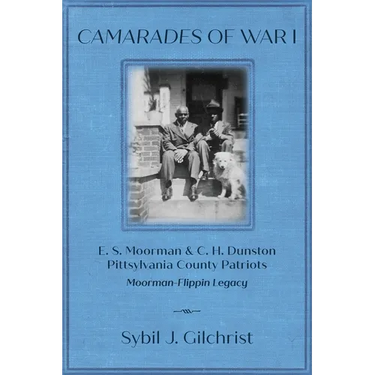 Camarades of War 1: E. S. Moorman & C. H. Dunston Pittsylvania County Patriots Moorman-Flippin Legacy