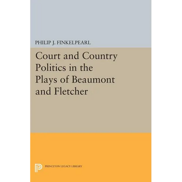 Court and Country Politics in the Plays of Beaumont and Fletcher