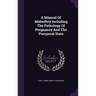 A Manual Of Midwifery Including The Pathology Of Pregnancy And The Puerperal State